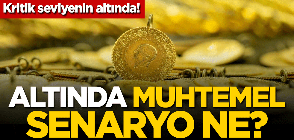 Kritik seviyenin altında! Altın için muhtemel senaryo ne?