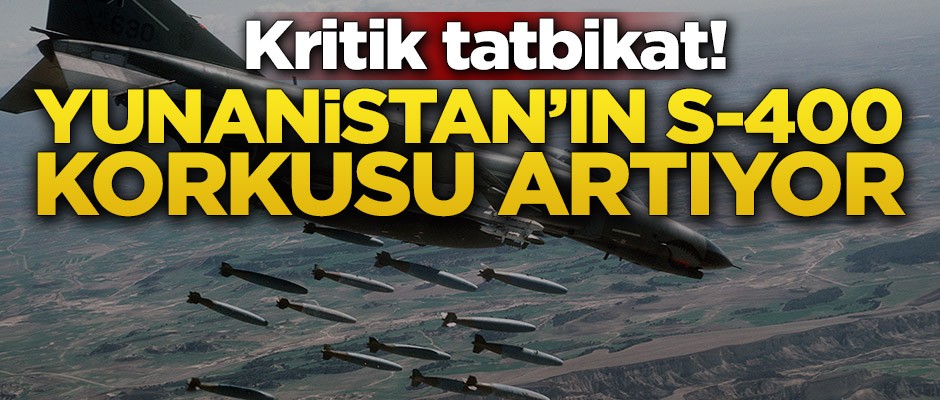 Kritik tatbikat! Yunanistan’ın s-400 korkusu artıyor