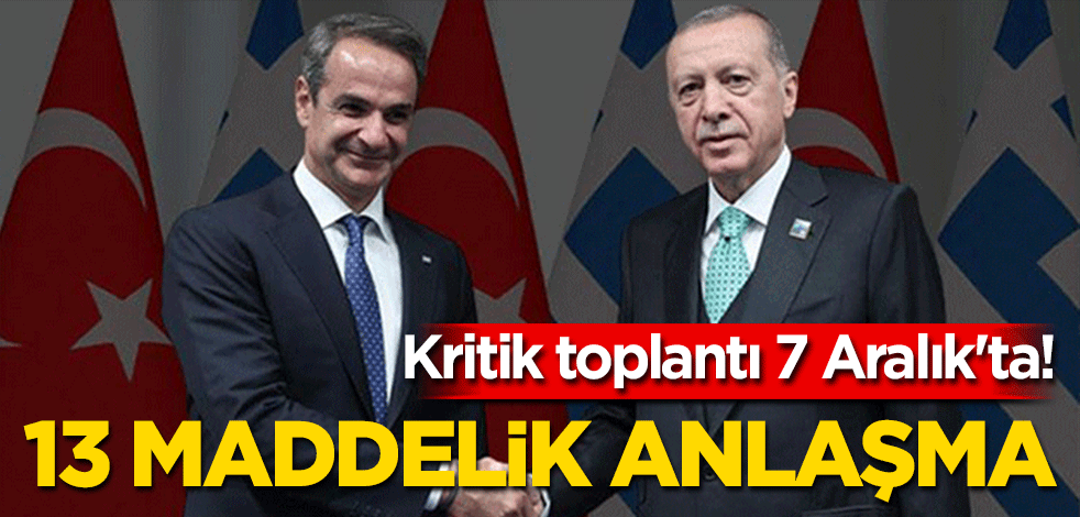 Kritik toplantı 7 Aralık'ta! 13 maddelik anlaşma