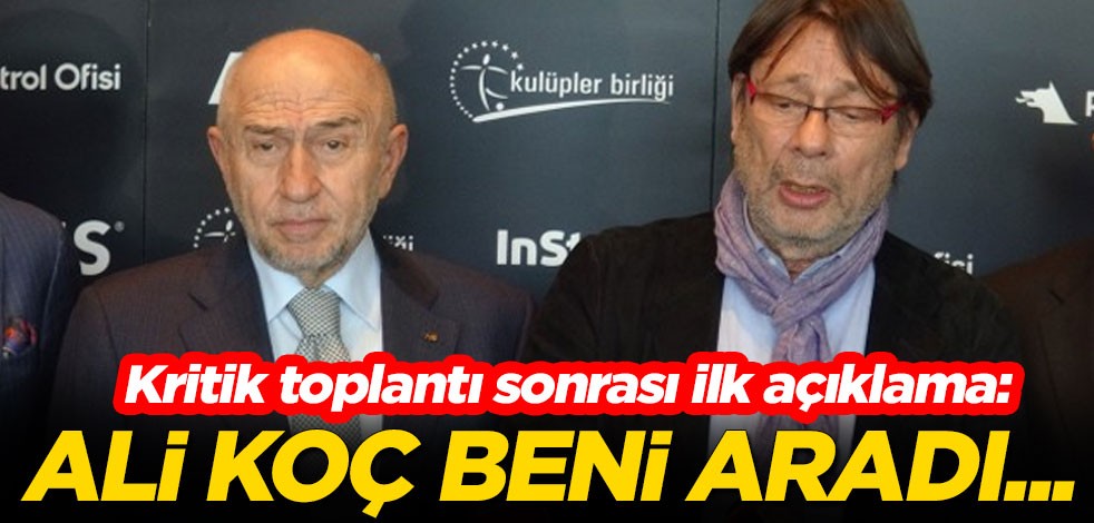 Kritik toplantı sonrası ilk açıklama: Ali Koç beni aradı...