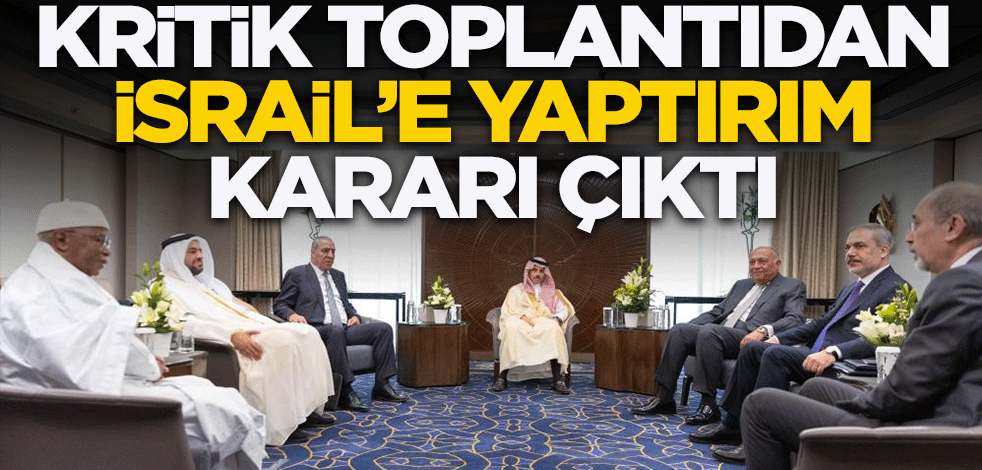 Kritik toplantıdan İsrail'e yaptırım kararı çıktı