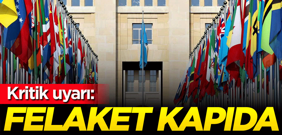 Kritik uyarı: Felaket kapıda