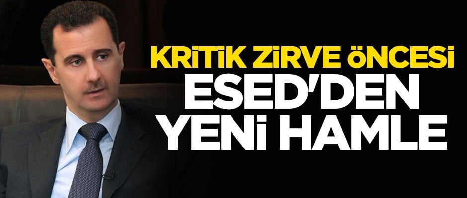 Kritik zirve öncesi Esed'den yeni hamle