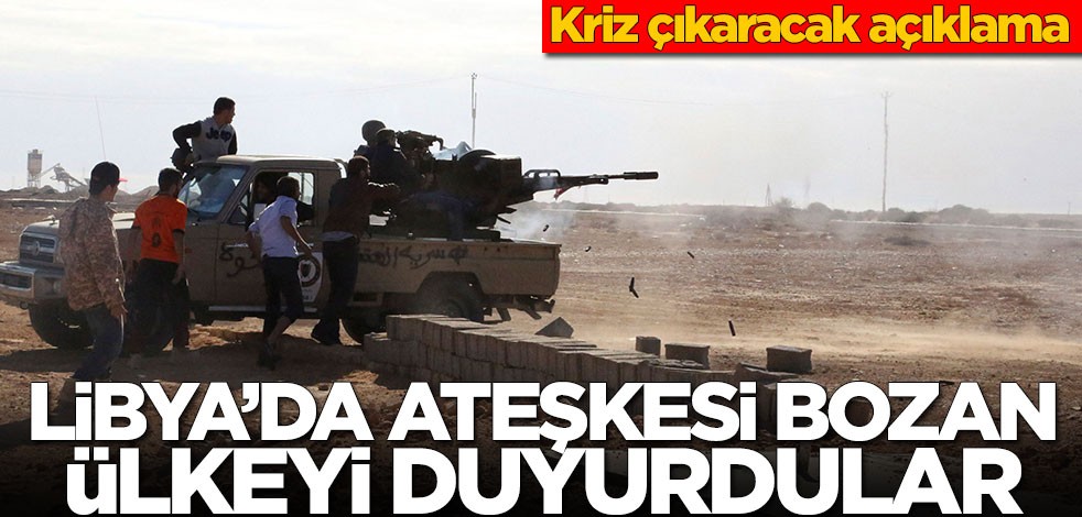 Libya'da ateşkesi hangi ülke bozdu? Açıkladılar