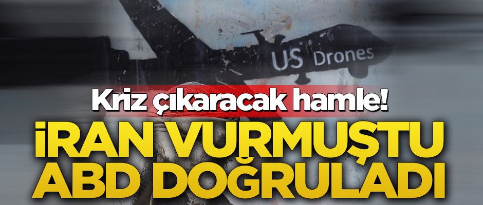 Kriz çıkaracak hamle! İran vurmuştu ABD doğruladı