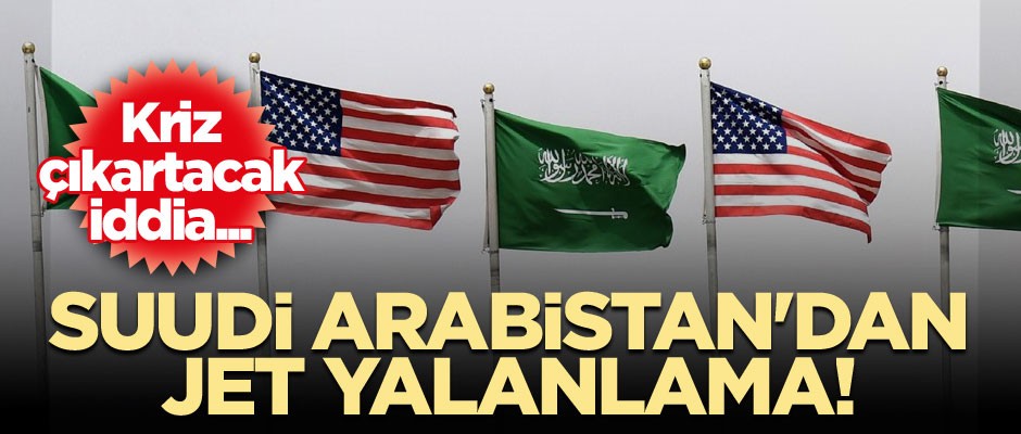 Kriz çıkartacak iddia... Suudi Arabistan'dan jet yalanlama!