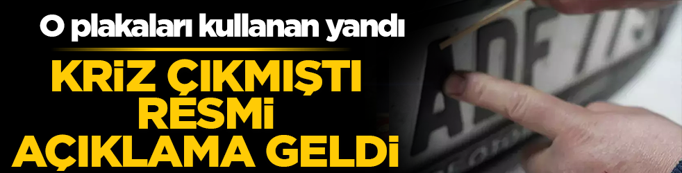 Kriz çıkmıştı, resmi açıklama geldi! O plakaları kullanan yandı: İşte yeni standartlar