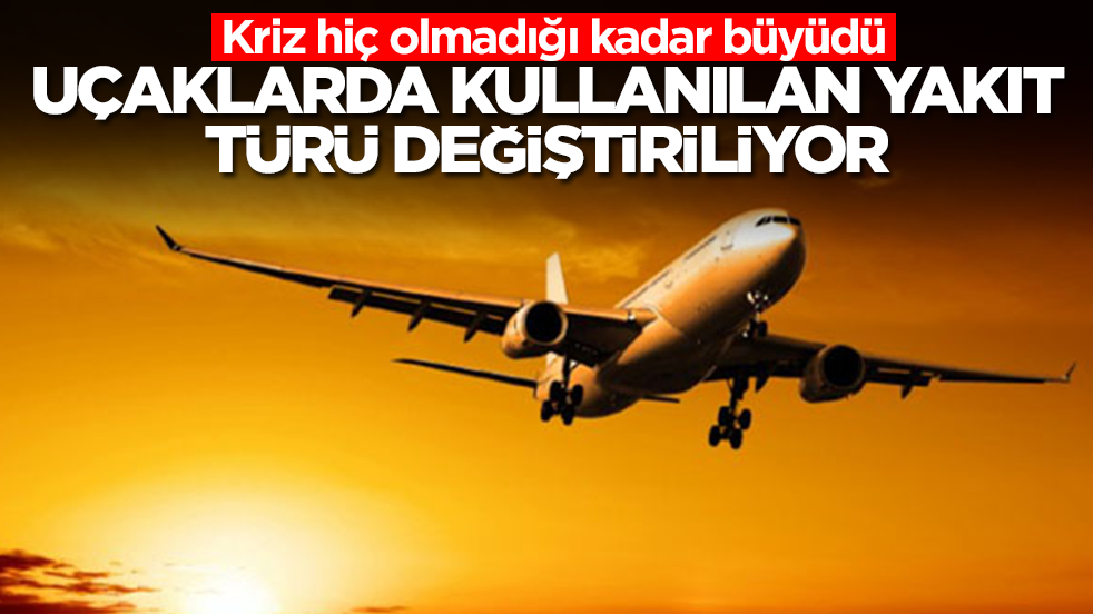 Kriz hiç olmadığı kadar büyüdü: Uçaklarda kullanılan yakıt türü değiştiriliyor