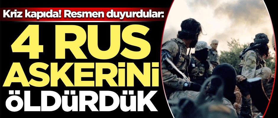 Kriz kapıda! Resmen duyurdular: 4 Rus askerini öldürdük