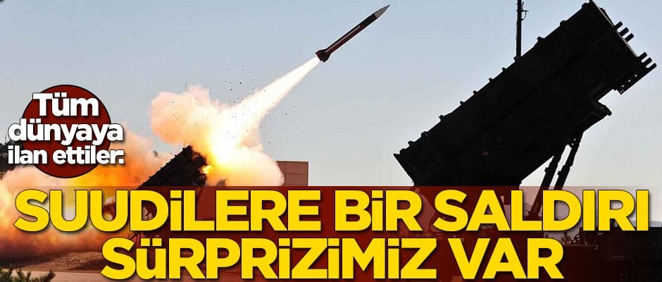 Kriz kapıda! Suudi Arabistan'a saldıracaklarını duyurdular