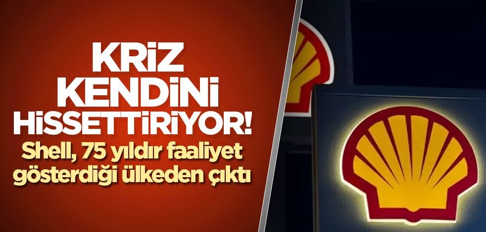 Kriz kendini hissettiriyor! Shell, 75 yıldır faaliyet gösterdiği ülkeden çıktı