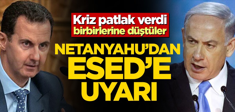Kriz patlak verdi, birbirlerine düştüler! Netanyahu’dan Esed’e uyarı