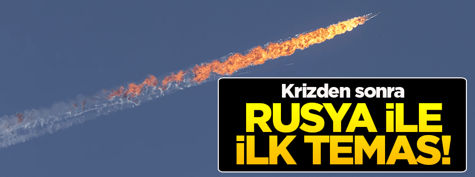 Kriz sonrası Rusya ile ilk temas!