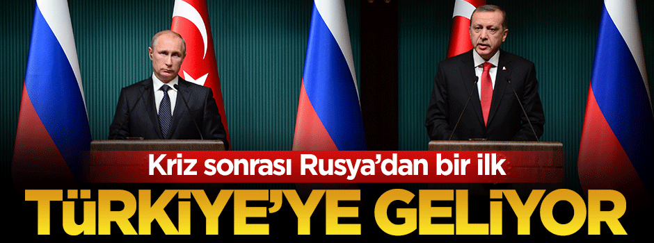 Kriz sonrası Rusya'dan Türkiye'ye ilk üst düzey ziyaret!