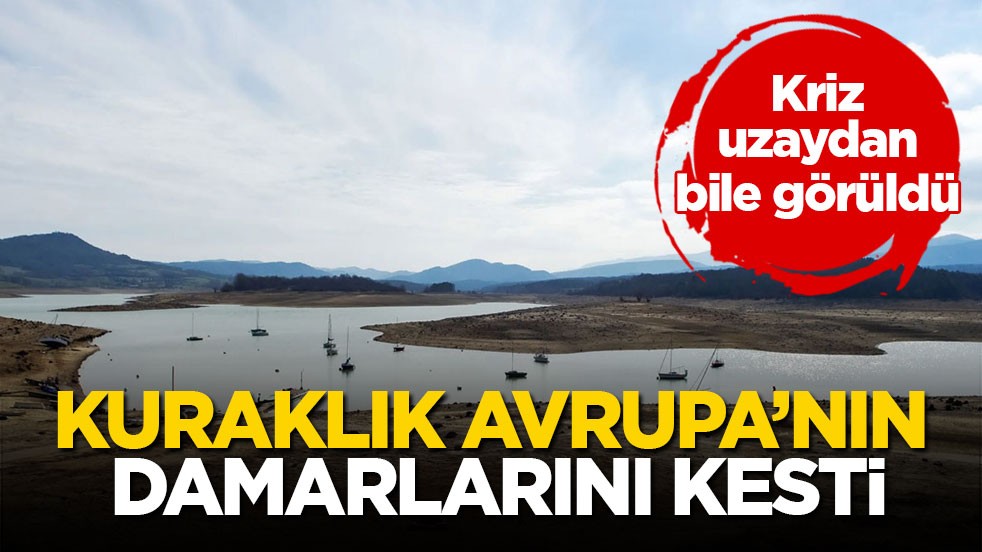 Kriz uzaydan bile görüldü! Kuraklık Avrupa’nın damarlarını kesti