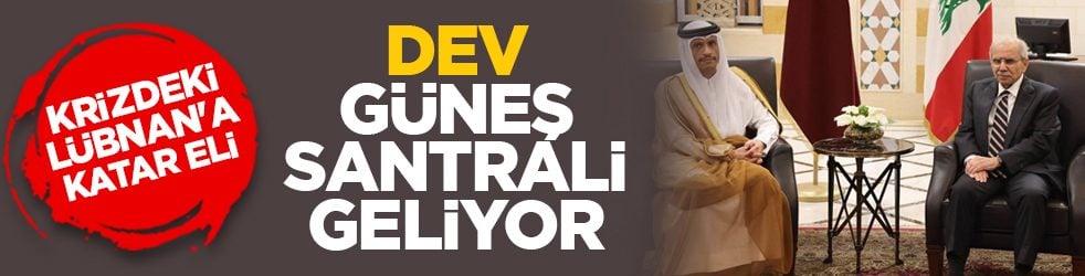 Krizdeki Lübnan'a Katar eli: Dev güneş santrali geliyor