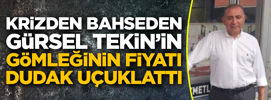 Krizden bahseden Gürsel Tekin'in gömleğinin fiyatı dudak uçuklattı