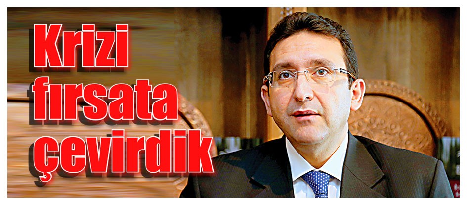 Krizi fırsata çevirdik
