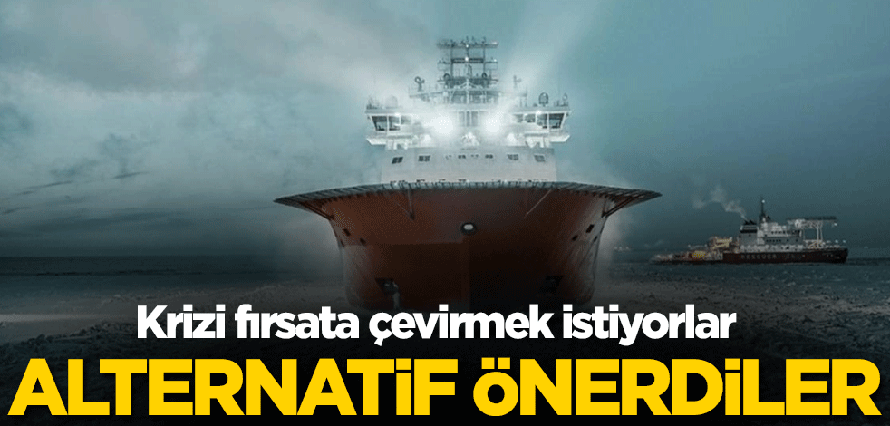 Krizi fırsata çevirmek istiyorlar! Alternatif önerdiler