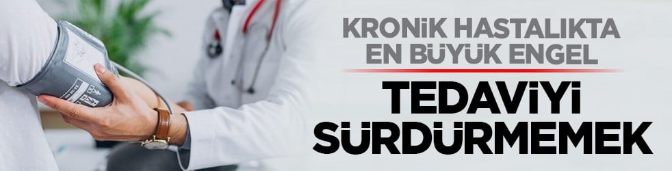 Kronik hastalıkta en büyük engel: Tedaviyi sürdürmemek