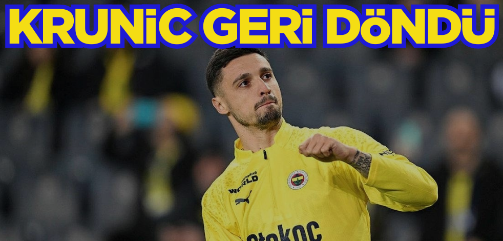 Krunic geri döndü! Fenerbahçe taraftarına 'keşke' dedirtti