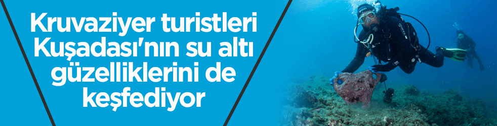 Kruvaziyer turizminin önemli durağı Kuşadası! Turistler su altı güzelliklerini de keşfediyor