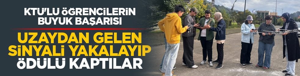 KTÜ'lü öğrencilerin büyük başarısı: Uzaydan gelen sinyali yakalayıp ödülü kaptılar 