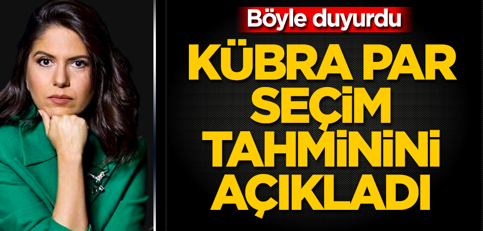 Kübra Par, seçim tahminini açıkladı! Böyle duyurdu