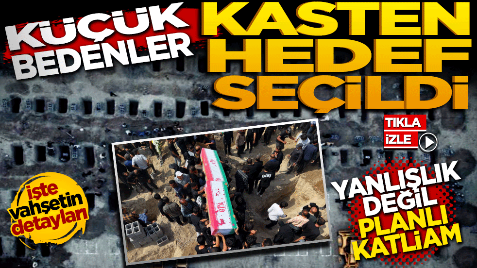 Küçük bedenler kasten hedef seçildi