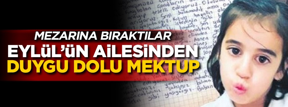 Küçük Eylül'ün ailesinden duygu yüklü mektup! Mezarına bıraktılar