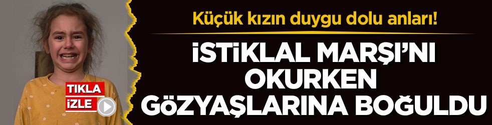 Küçük kızın duygu dolu anları! İstiklal Marşı’nı okurken gözyaşlarına boğuldu