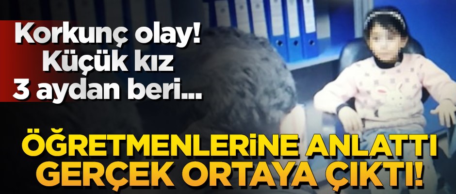 Küçük kızın okulda anlattıkları şok etti! İşkenceci baba tutuklandı