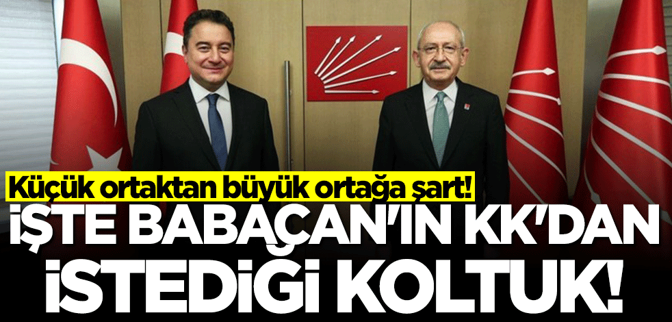 Küçük ortaktan büyük ortağa şart! İşte Babacan'ın Kılıçdaroğlu'ndan istediği koltuk