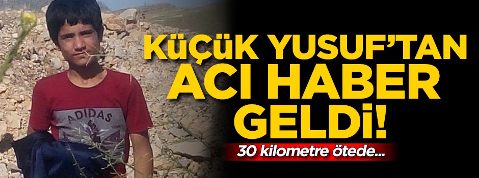Küçük Yusuf'tan acı haber geldi! 30 kilometre ötede...