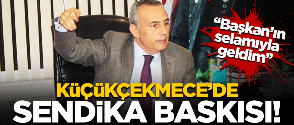 Küçükçekmece'de işçilere sendika baskısı yapılıyor