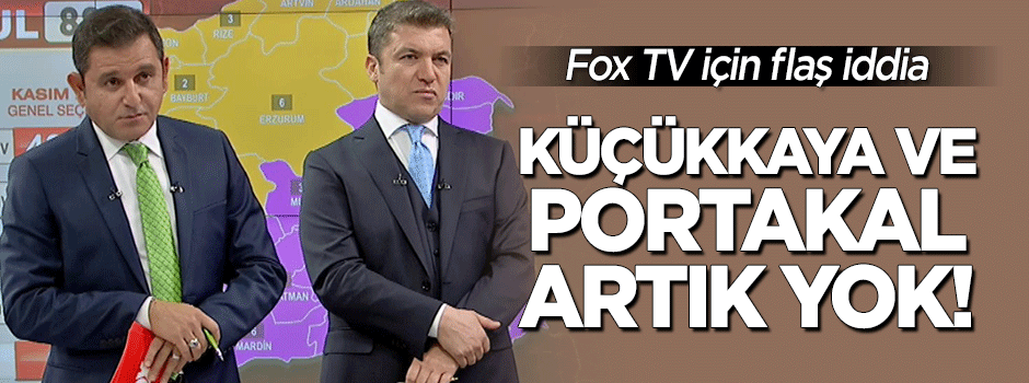 Küçükkaya ve Portakal Fox TV'de artık yok!