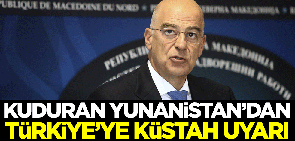Kuduran Yunanistan'dan Türkiye'ye küstah uyarı!