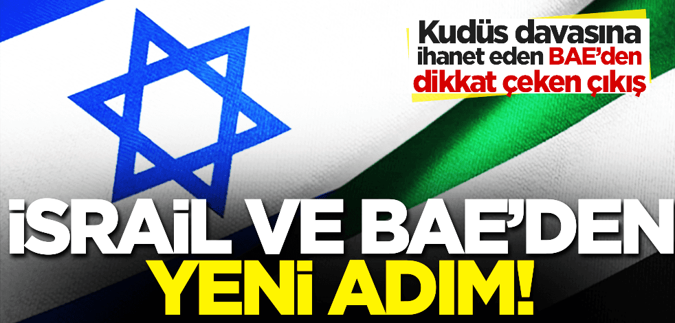 Kudüs davasına ihanet eden BAE’den yeni adım: İsrail ve BAE’den yeni anlaşma!