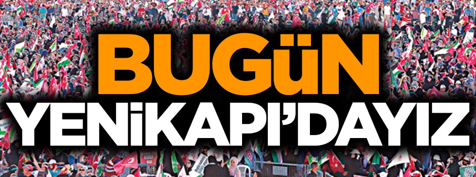 Kudüs için Bugün Yenikapı’dayız