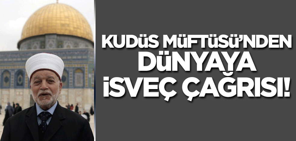 Kudüs Müftüsü Şeyh Muhammed Hüseyin'den İsveçli hadsize ilişkin dünyaya çağrı!
