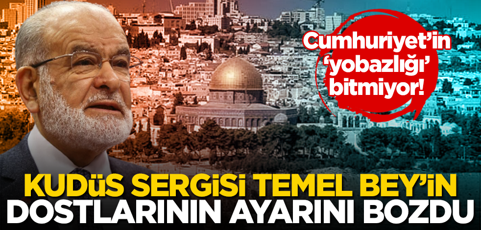 Kudüs Sergisi Temel Bey’in dostlarının ayarını bozdu!