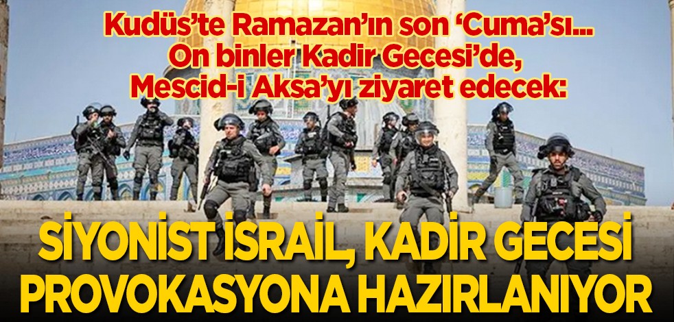 Kudüs’te Ramazan’ın son ‘Cuma’sı... On binler Kadir Gecesi’nde Mescid-i Aksa’ya akın edecek: Siyonist İsrail, Kadir Gecesi provokasyona hazırlanıyor