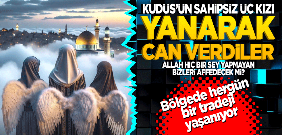 Kudüs’ün sahipsiz üç kızı