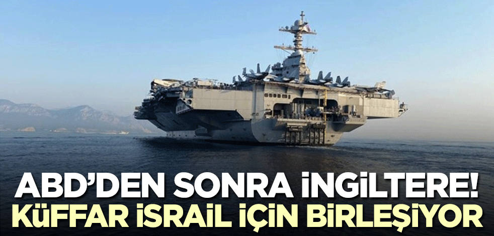Küffar İsrail için birleşiyor! Bir donanma desteği de İngiltere'den