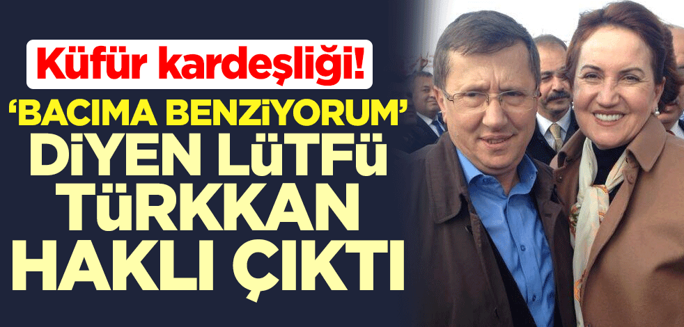 Küfür kardeşliği! ‘Bacıma benziyorum’ diyen Lütfü Türkkan haklı çıktı