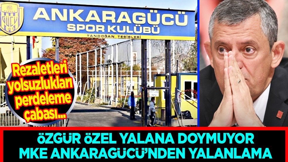 Küfürbaz Özgür Özel yalana doymuyor: MKE Ankaragücü’nden yalanlama