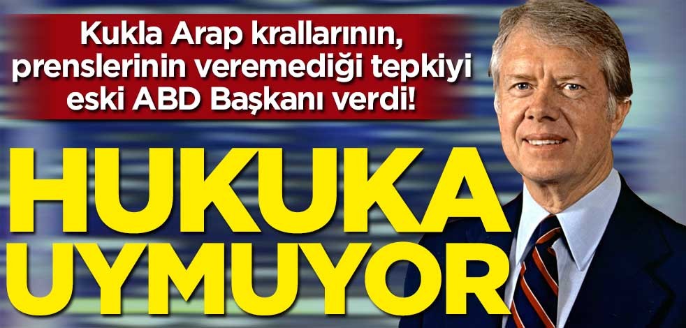 Kukla Arap krallarının, prenslerinin veremediği tepkiyi eski ABD Başkanı verdi! "Hukuka uymuyor!"