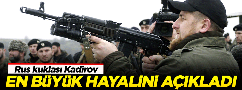 Kukla Kadirov en büyük hayalini açıkladı!