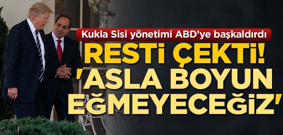 Kukla Sisi yönetimi başkaldırdı! ABD'nin tehditlerine böyle cevap verildi