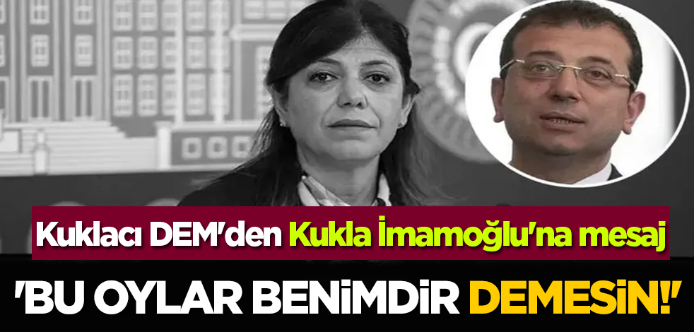 Kuklacı DEM'den kukla İmamoğlu'na mesaj: 'Bu oylar benimdir demesin!'